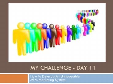 Day 11 - How To Develop An Unstoppable MLM Marketing System