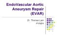 EndoVascular Aortic Aneurysm Repair (EVAR) PowerPoint PPT Presentation
