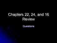 Chapters 22, 24, and 16 Review