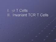 I. ?? T Cells II. Invariant TCR T Cells