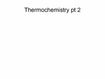 Thermochemistry pt 2