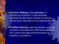 Decision Making is the process of identifying problems or opportunities, developing alternative courses of actions, choosing an alternative and implementing it. PowerPoint PPT Presentation