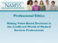 Professional Ethics  Making Value-Based Decisions in the Conflicted World of Medical Services Professionals PowerPoint PPT Presentation