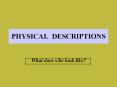 PHYSICAL DESCRIPTIONS PowerPoint PPT Presentation
