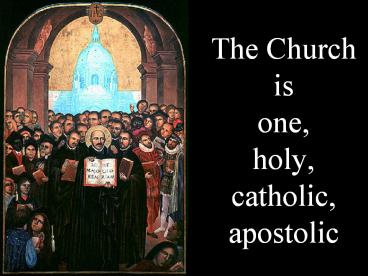 The Church is one, holy, catholic, apostolic