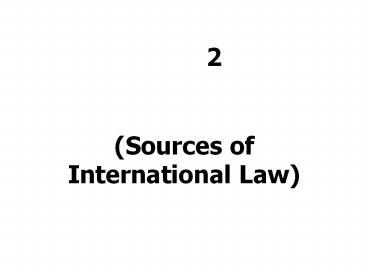 ????? 2 ????????????????????????????? (Sources of International Law)