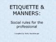 ETIQUETTE & MANNERS: Social rules for the professional Compiled by Dotty Harshberger PowerPoint PPT Presentation