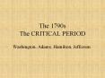 The 1790s The CRITICAL PERIOD PowerPoint PPT Presentation