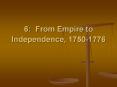6: From Empire to Independence, 1750-1776 PowerPoint PPT Presentation