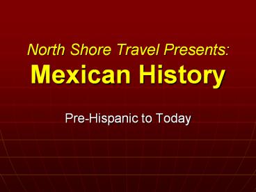 North Shore Travel Presents: Mexican History