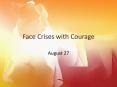 Face Crises with Courage PowerPoint PPT Presentation