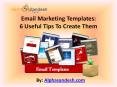 Email Marketing Templates: 6 Useful Tips To Create Them PowerPoint PPT Presentation