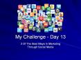 Me Challenge Day 13 - 3 Of The Best Ways In Marketing Through Social Media PowerPoint PPT Presentation
