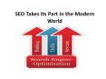 SEO Takes Its Part in the Modern World PowerPoint PPT Presentation