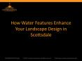 How Water Features Enhance Your Landscape Design in Scottsdale PowerPoint PPT Presentation
