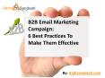 B2B Email Marketing Campaign: 6 Best Practices To Make Them Effective PowerPoint PPT Presentation
