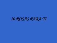 10 ROSAS PARA TI