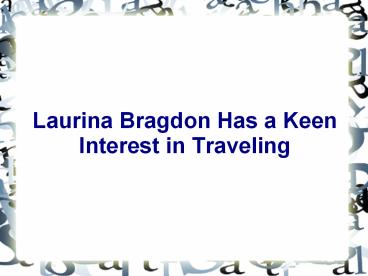 Laurina Bragdon Has a Keen Interest in Traveling