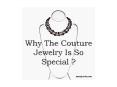 Why The Couture Jewelry Is So Special ? PowerPoint PPT Presentation