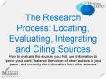 The Research Process: Locating, Evaluating, Integrating and Citing Sources PowerPoint PPT Presentation