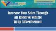 Increase Your Sales Through An Effective Vehicle Wrap Advertisement PowerPoint PPT Presentation