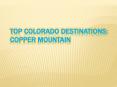 TOP COLORADO DESTINATIONS: COPPER MOUNTAIN PowerPoint PPT Presentation
