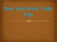 New York Wine Trails Trip PowerPoint PPT Presentation