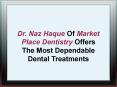 Dr. Naz Haque Of Market Place Dentistry Offers The Most Dependable Dental Treatments PowerPoint PPT Presentation