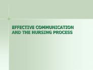 EFFECTIVE COMMUNICATION AND THE NURSING PROCESS