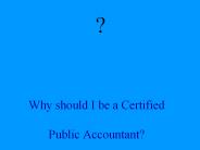 Why should I be a Certified  Public Accountant?
