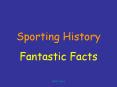 Sporting History Fantastic Facts Sporting History The PowerPoint PPT Presentation