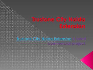 Trustone City Noida Extension