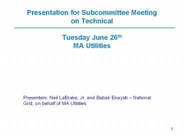 Presentation for Subcommittee Meeting on Technical  Tuesday June 26th MA Utilities