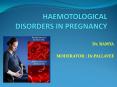 HAEMOTOLOGICAL DISORDERS IN PREGNANCY PowerPoint PPT Presentation
