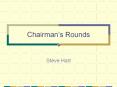 Chairman’s Rounds PowerPoint PPT Presentation