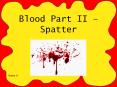 Blood Part II – Spatter PowerPoint PPT Presentation