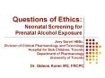 Questions of Ethics: Neonatal Screening for Prenatal Alcohol Exposure PowerPoint PPT Presentation