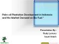 Palm oil Plantation Development in Indonesia and the Market Demand on Bio Fuel  PowerPoint PPT Presentation