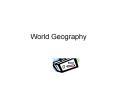 World Geography PowerPoint PPT Presentation