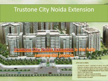 Trustone City Noida Extension