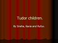 Tudor children. PowerPoint PPT Presentation
