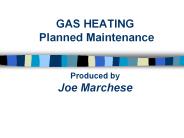 GAS HEATING Planned Maintenance  Produced by Joe Marchese