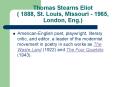 Thomas Stearns Eliot ( 1888, St. Louis, Missouri - 1965, London, Eng.) PowerPoint PPT Presentation