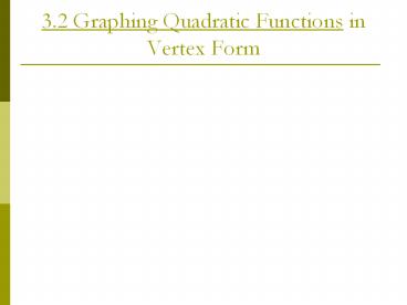 3.2 Graphing Quadratic Functions in Vertex Form