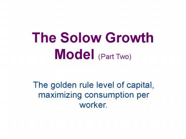 The Solow Growth Model (Part Two)