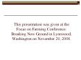 This presentation was given at the Focus on Farming Conference: Breaking New Ground in Lynnwood, Washington on November 20, 2008. PowerPoint PPT Presentation