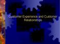 Customer Experience and Customer Relationships PowerPoint PPT Presentation
