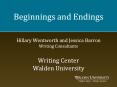 Beginnings and Endings  Hillary Wentworth and Jessica Barron Writing Consultants Writing Center Walden University PowerPoint PPT Presentation