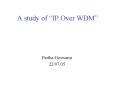 A study of IP Over WDM PowerPoint PPT Presentation