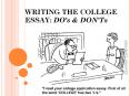 WRITING THE COLLEGE ESSAY: DO’s & DON’Ts PowerPoint PPT Presentation